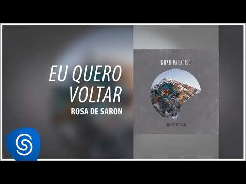 Rosa de Saron - Eu Quero Voltar (Álbum Gran Paradiso) [Áudio Oficial]