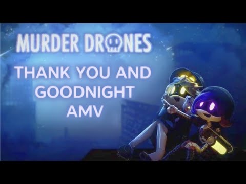 Thank You And Goodnight - Murder Drones AMV