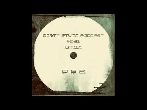 Larix - Dirty Stuff Podcast #081 (10.10.2017)