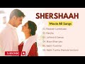 Shershaah Movie All Songs | Jubin Nautiyal , Asees Kaur | Jasleen Royal, B Praak Romantic Songs