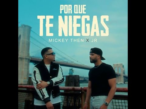 Mickey Then Feat Jr - Por Que Te Niegas (Bachata)