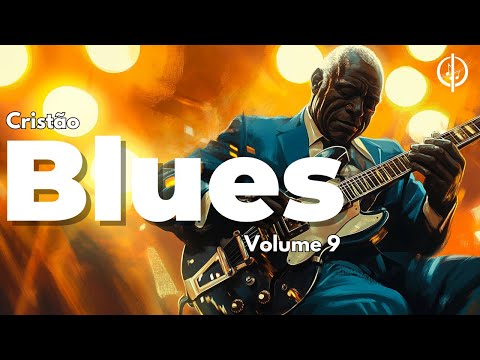 Blues cristão - Volume 9 - Blues para a edificação da alma!