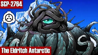 SCP-2764 The Eldritch Antarctic | Keter class | biological / sentient / temporal / sapient scp