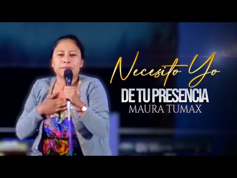 Necesito Yo De Tu Presencia - Maura Tumax | Cantos Cristianos En Vivo