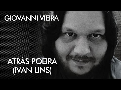 Giovanni Vieira - Atras Poeira (Ivan Lins)