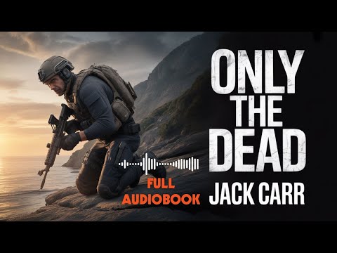 Only the Dead by Jack Carr | Terminal List #6 | Part 1 Story | Military Thriller Audiobook