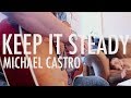 "Keep It Steady" - Michael Castro (Original) 