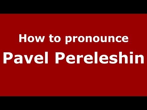 How to pronounce Pavel Pereleshin (Russian/Russia) - PronounceNames.com