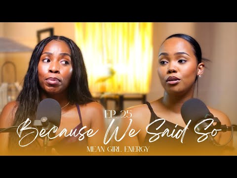 Ep. 25: We're Tired of The Mean Girl Energy. | #BecauseWeSaidSoPod
