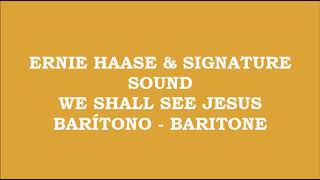 Ernie Haase &amp; Signature Sound - We Shall See Jesus (Kit - Barítono - Baritone)