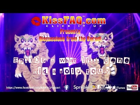 KissFAQ Podcast Ep.105 - What if... Gene did a solo tour?
