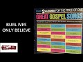 ONLY BELIEVE: BURL IVES: From The Album Great Gospel Songs