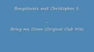 Bongoloverz met Christian S. - Bring me down (Original Club Mix)
