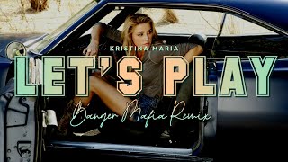 Kristina Maria - Let&#39;s Play (BANGER MAFIA REMIX)