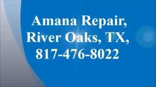 preview picture of video 'Amana Repair, River Oaks, TX, (817) 476-8022'