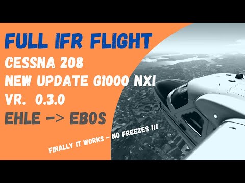Full IFR Flight #1 NEW update G1000 NXI V0.3.0  - Netherlands to Belgium - EHLE - EBOS - C208