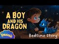 A Boy And His Dragon MAGICAL STORY For The DEEPEST SLEEP Kids Story For Bedtime