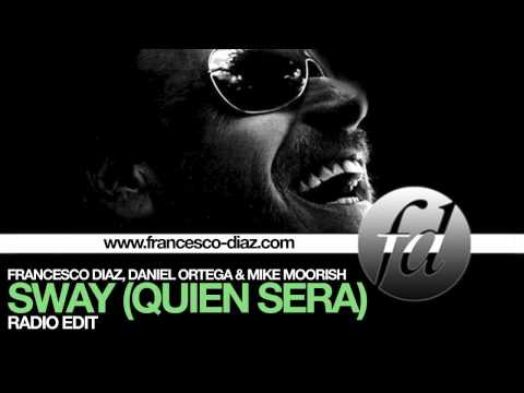 Francesco Diaz, Daniel Ortega & Mike Moorish - Sway (Quien Sera) - Radio Edit