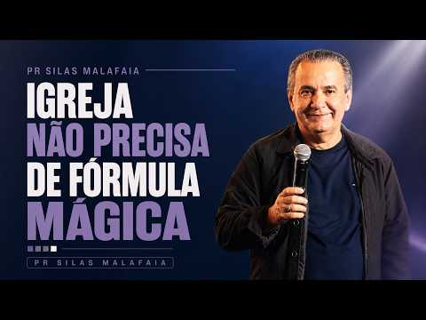 PR SILAS MALAFAIA I IGREJA NÃO PRECISA DE FÓRMULA MÁGICA
