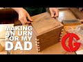 Making an Urn for My Dad - Woodworking