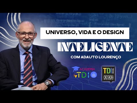 O Universo a vida e o Design Inteligente - Adauto Lourenço