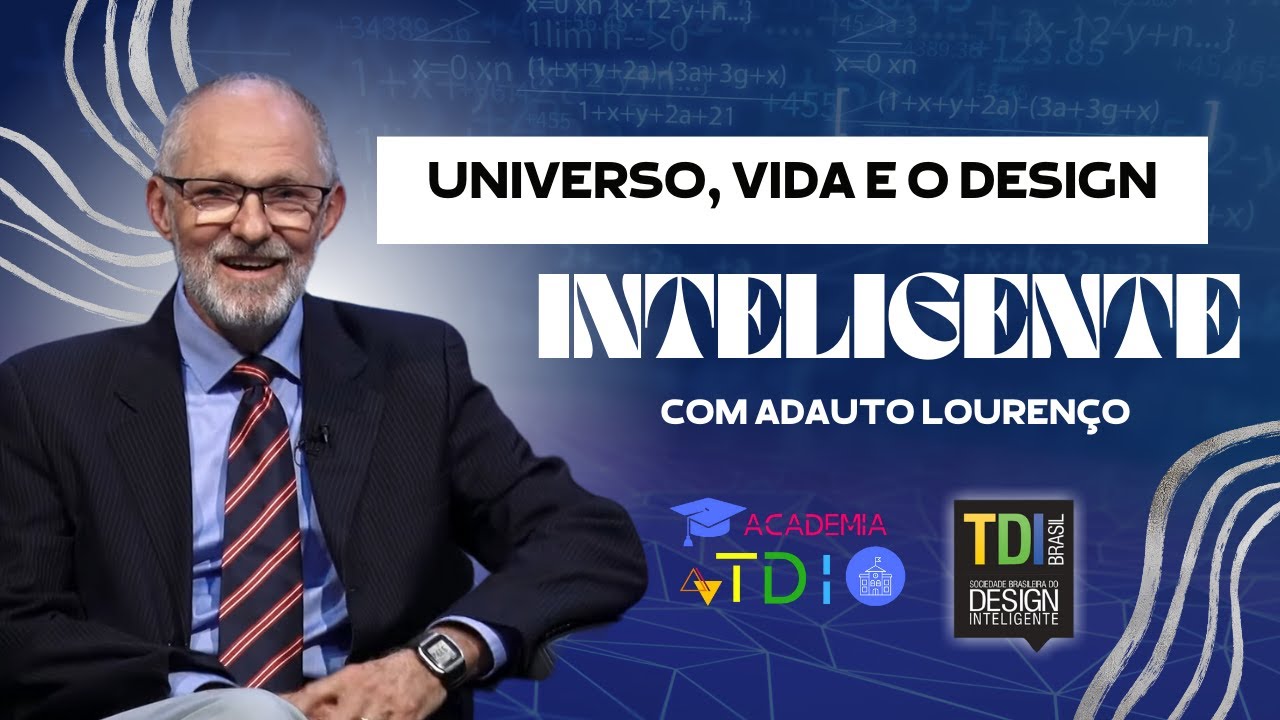 O Universo a vida e o Design Inteligente - Adauto Lourenço