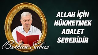 Dr. Burhan SABAZ - Allah İcin Hükmetmek Adalet Sebebidir