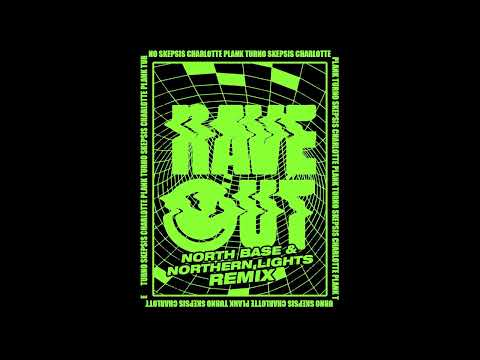 Turno x Skepsis x Charlotte Plank - Rave Out - (North Base & Northern Lights Remix)