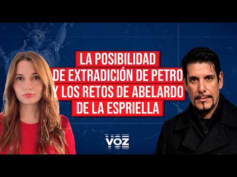 La posibilidad de extradición de Petro y los retos de Abelardo De La Espriella | Vanessa Vallejo