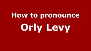 How to pronounce Orly Levy