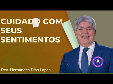 CUIDADO COM SEUS SENTIMENTOS  - Hernandes Dias Lopes