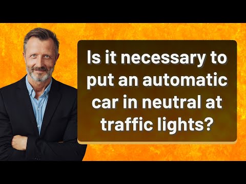 Is it necessary to put an automatic car in neutral at traffic lights?