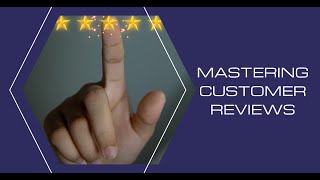 Mastering Customer Reviews: Boost Your Business's Reputation and Profi