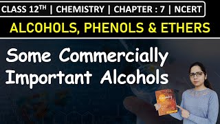 Class 12th Chemistry | Some Commercially Important Alcohols | Chapter 7: Alcohols, Phenols & Ethers