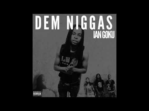 Ian Goku - Dem Niggaz (Official Audio)