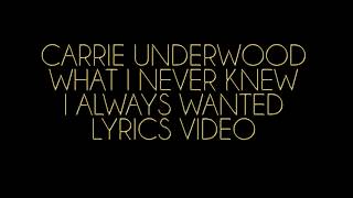 Carrie Underwood What I Never Knew I Always Wanted Lyrics Video