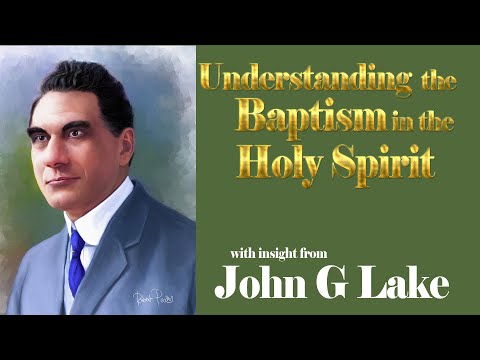 John G Lakes Insight into Understanding the Baptism of the Holy Spirit