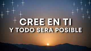 Cree en Ti y ¡Todo Será Posible!
