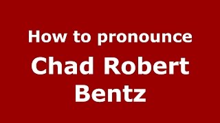 How to pronounce Chad Robert Bentz