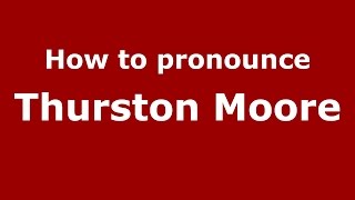 How to pronounce Thurston Moore