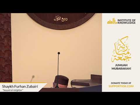 Shaykh Furhan Zubairi | "Sayyid al-Istighfar" | IOK Khutbah | 1/14/22