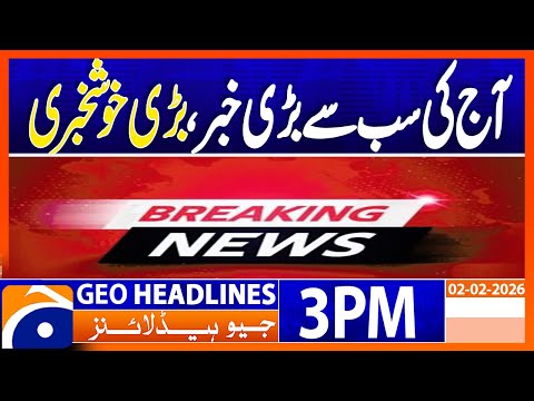 Today’s Biggest News: Great Good News Brings Hope| Headlines Geo News 3PM  (2 February 2026)