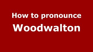 How to pronounce Woodwalton