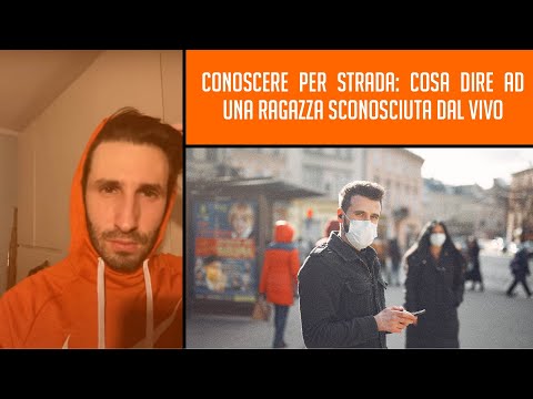 ⚡️ Conoscere per strada: Cosa dire ad una ragazza sconosciuta dal vivo.