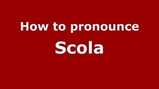 How to pronounce Scola