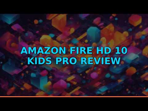 Amazon Fire HD 10 Kids Pro Review