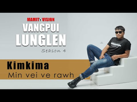 Kimkima - Min vei ve rawh | VANGPUI LUNGLEN Season 4