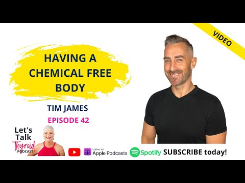 Having a chemical free body | Tim James | Ep 42 Let's Talk Thyroid