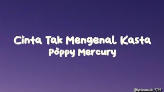 Download lagu Cinta Tak Mengenal Kasta - Poppy Mercury (Lyrics) mp3