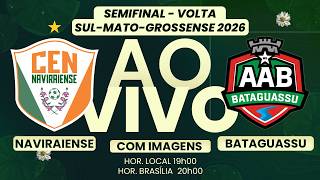🔴 AO VIVO COM IMAGENS | VALE VAGA NA FINAL! BATAGUASSU x NAVIRAIENSE | MS-2026!